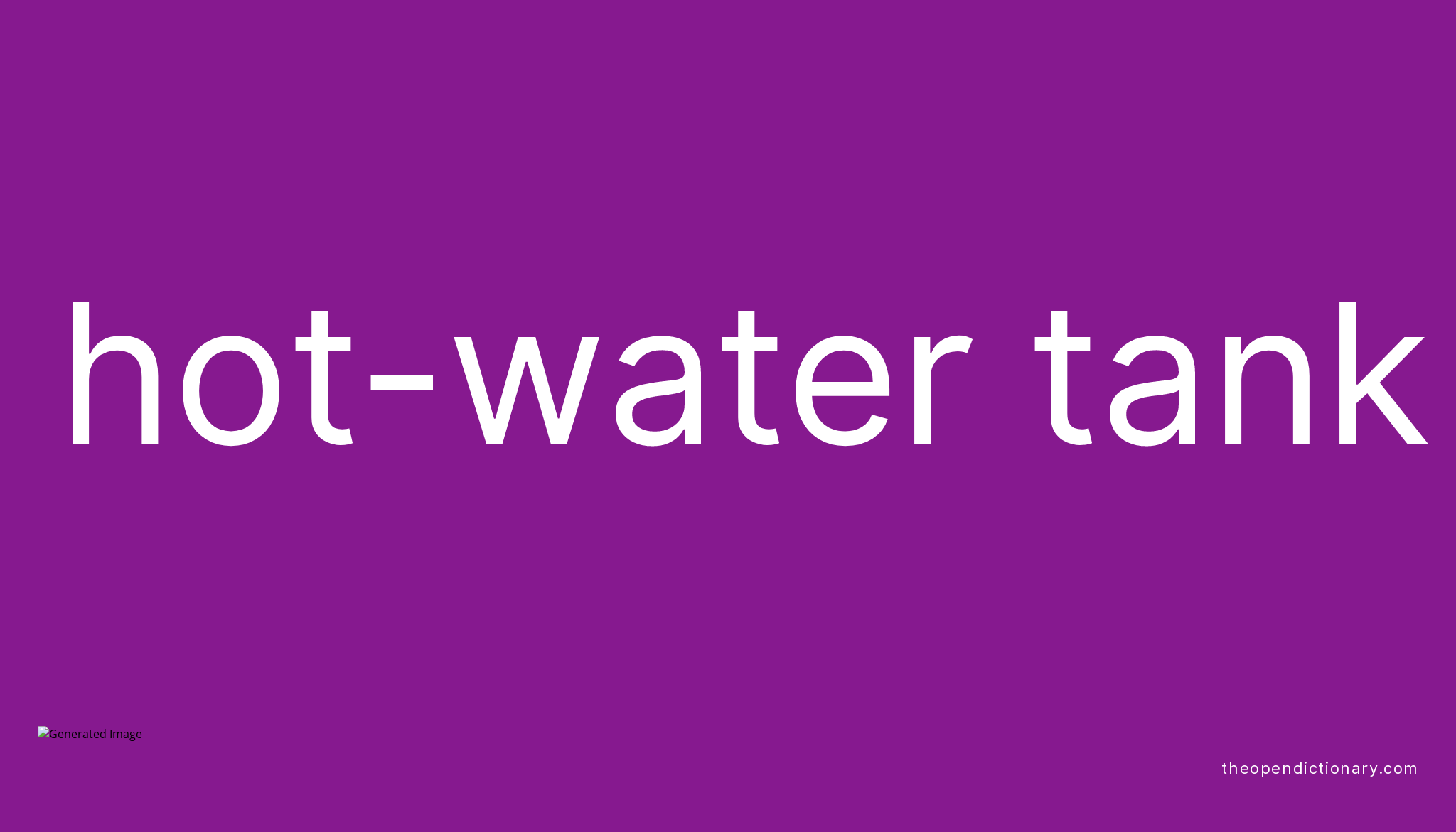 Hotwater tank Meaning of Hotwater tank Definition of Hotwater